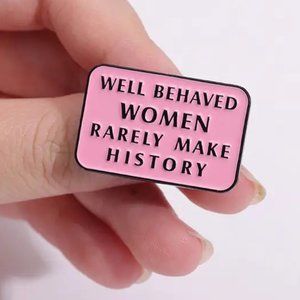 Well Behaved Women Rarely Make History Pin Enamel Brooch Bag Charm Backpack GIFT